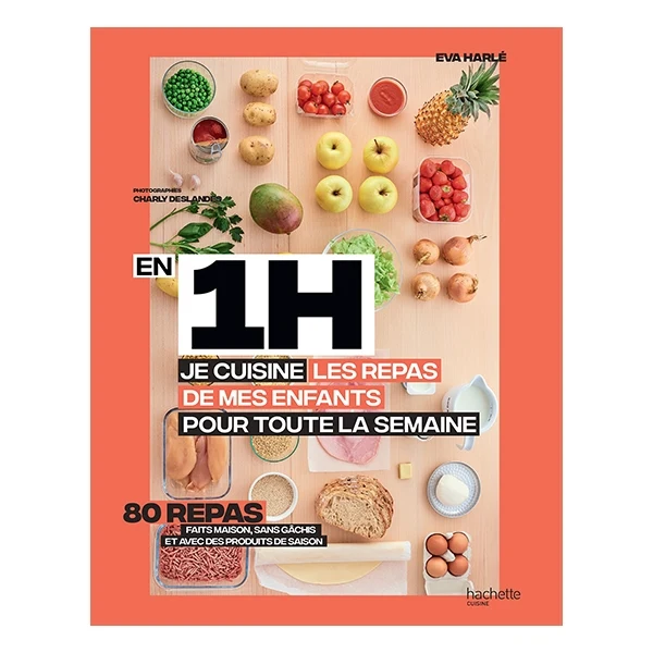Livre En 1 h je cuisine les repas de mes enfants pour toute la semaine Hachette pratique